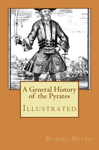 A General History of the Pyrates - Daniel Defoe - Bøker - Createspace Independent Publishing Platf - 9781978359529 - 17. oktober 2017