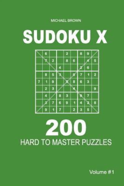 Cover for Author Michael Brown · Sudoku X - 200 Hard to Master Puzzles 9x9 (Volume 1) (Paperback Book) (2018)