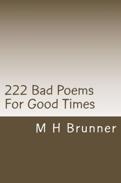 Cover for M H Brunner · 222 Bad Poems For Good Times (Paperback Book) (2018)