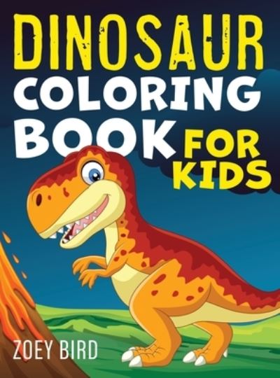 Cover for Zoey Bird · Dinosaur Coloring Book for Kids (Hardcover Book) (2020)