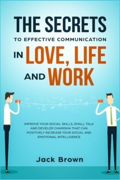 Cover for Jack Brown · The Secrets to Effective Communication in Love, Life and work (Paperback Book) (2019)