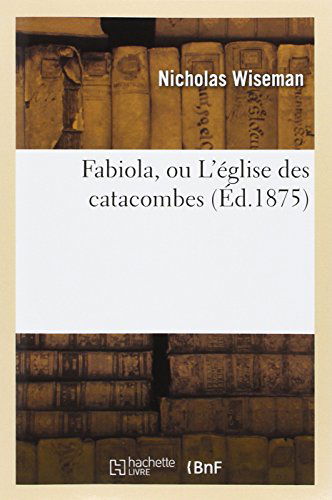 Cover for Wiseman-n · Fabiola, Ou L'eglise Des Catacombes (Ed.1875) (French Edition) (Paperback Book) [French edition] (2013)