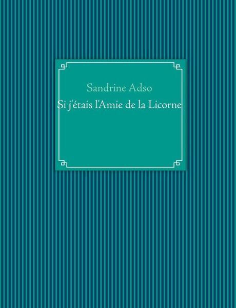 Cover for Sandrine Adso · Si J'etais L'amie De La Licorne (Paperback Book) [French edition] (2014)