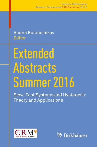 Cover for Extended Abstracts Summer 2016: Slow-Fast Systems and Hysteresis: Theory and Applications - Research Perspectives CRM Barcelona (Paperback Book) [1st ed. 2018 edition] (2018)