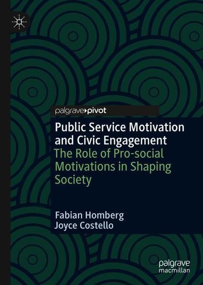 Cover for Fabian Homberg · Public Service Motivation and Civic Engagement: The Role of Pro-social Motivations in Shaping Society (Hardcover Book) [2019 edition] (2019)