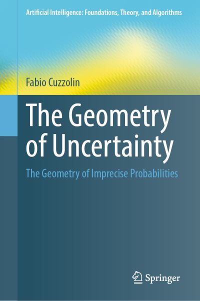 Cover for Fabio Cuzzolin · The Geometry of Uncertainty: The Geometry of Imprecise Probabilities - Artificial Intelligence: Foundations, Theory, and Algorithms (Hardcover Book) [2021 edition] (2020)