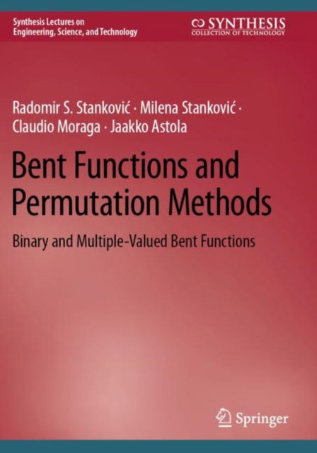 Cover for Radomir S. Stankovic · Bent Functions and Permutation Methods: Binary and Multiple-Valued Bent Functions - Synthesis Lectures on Engineering, Science, and Technology (Taschenbuch) (2025)