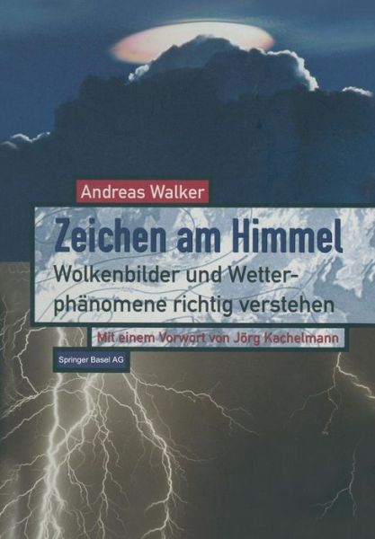 Cover for Andreas Walker · Zeichen Am Himmel: Wolkenbilder Und Wetterphanomene Richtig Verstehen (Paperback Book) [Softcover Reprint of the Original 1st 1997 edition] (2014)