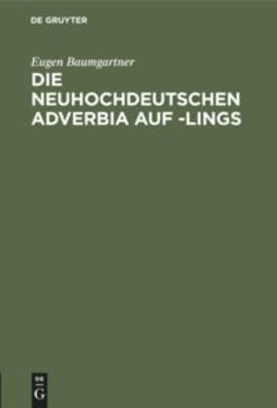 Cover for Eugen Baumgartner · Die Neuhochdeutschen Adverbia Auf -Lings (Hardcover bog) (1902)
