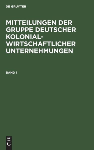 Cover for Mitteilungen der Gruppe Deutscher Kolonialwirtschaftlicher Unternehmungen, Band 1 (Book) (1939)