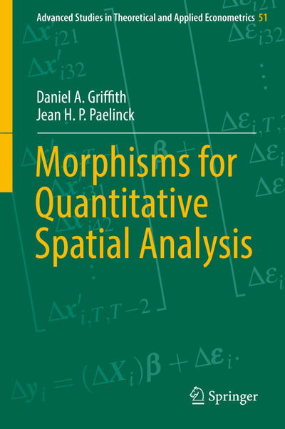 Cover for Daniel A. Griffith · Morphisms for Quantitative Spatial Analysis - Advanced Studies in Theoretical and Applied Econometrics (Hardcover Book) [1st ed. 2018 edition] (2018)