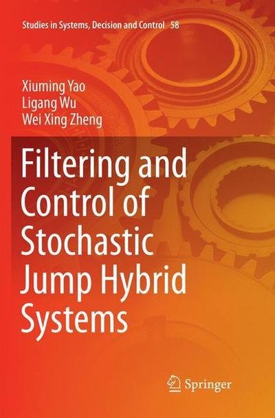 Cover for Xiuming Yao · Filtering and Control of Stochastic Jump Hybrid Systems - Studies in Systems, Decision and Control (Pocketbok) [Softcover reprint of the original 1st ed. 2016 edition] (2018)