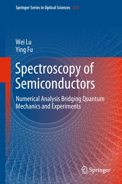 Spectroscopy of Semiconductors: Numerical Analysis Bridging Quantum Mechanics and Experiments - Springer Series in Optical Sciences - Wei Lu - Livros - Springer International Publishing AG - 9783319949529 - 9 de agosto de 2018