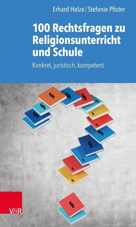 Cover for Erhard Holze · 100 Rechtsfragen zu Religionsunterricht und Schule: Konkret, juristisch, kompetent (Paperback Book) (2019)