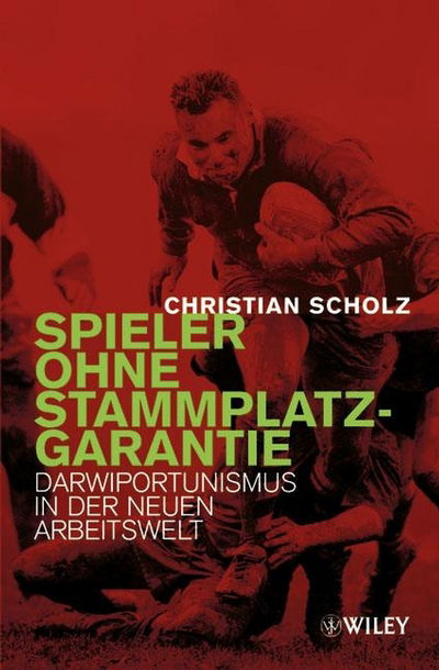 Cover for Christian Scholz · Spieler ohne Stammplatzgarantie: Darwiportunismus in der neuen Arbeitswelt (Bound Book) (2003)