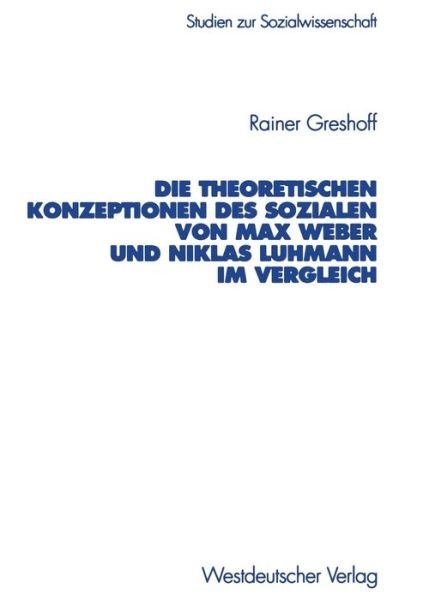 Cover for Rainer Greshoff · Die Theoretischen Konzeptionen Des Sozialen Von Max Weber Und Niklas Luhmann Im Vergleich - Studien Zur Sozialwissenschaft (Paperback Bog) [1999 edition] (1999)
