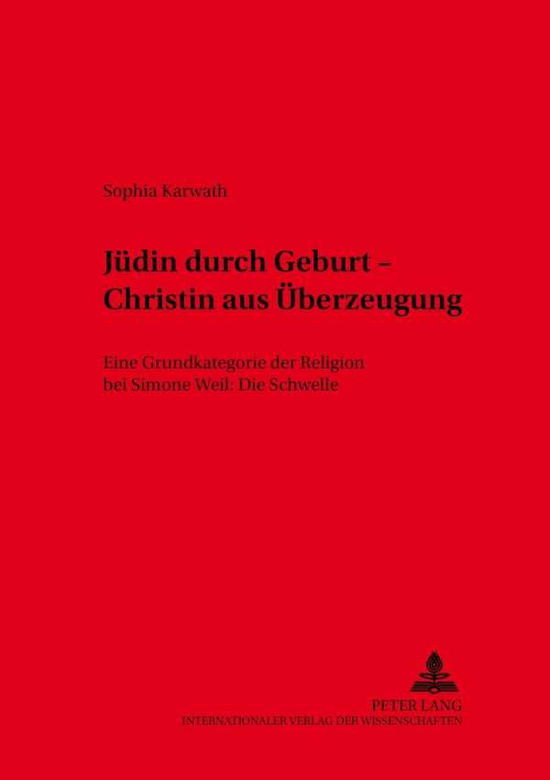 Cover for Sophia Karwath · Juedin Durch Geburt - Christin Aus Ueberzeugung: Eine Grundkategorie Der Religion Bei Simone Weil: Die Schwelle - Wuerzburger Studien Zur Fundamentaltheologie (Paperback Book) [German edition] (2001)