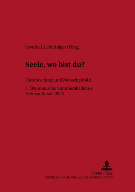Cover for Seele, Wo Bist Du?: Hirnforschung Und Menschenbild 5. Oekumenische Sommerakademie Kremsmuenster 2003 - Linzer Philosophisch-Theologische Beitreage (Paperback Book) (2004)