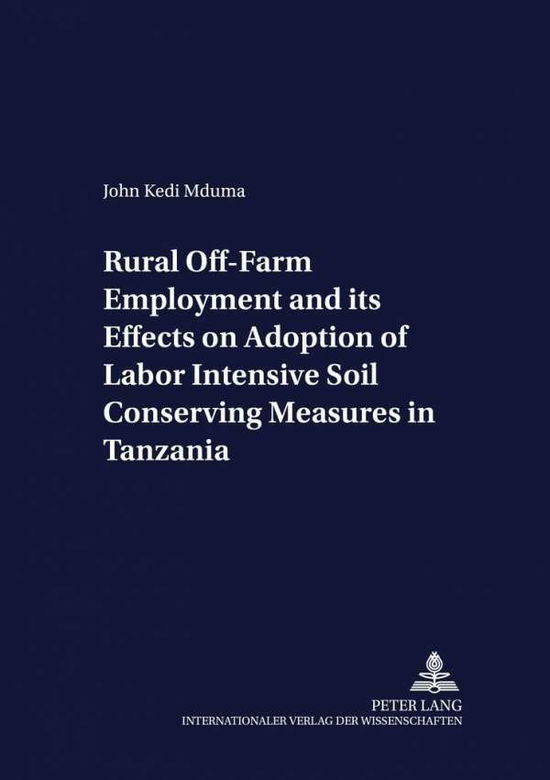 Cover for John Kedi Mduma · Rural Off-farm Employment and Its Effects on Adoption of Labor Intensive Soil Conserving Measures in Tanzania - Development Economics &amp; Policy (Paperback Book) (2006)
