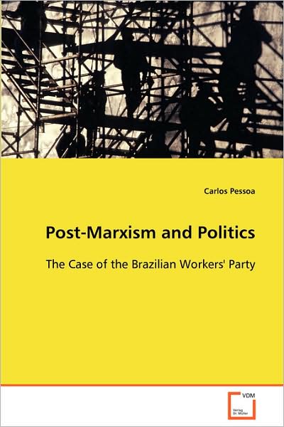 Cover for Carlos Pessoa · Post-marxism and Politics: the Case of the Brazilian Workers' Party (Paperback Book) (2008)