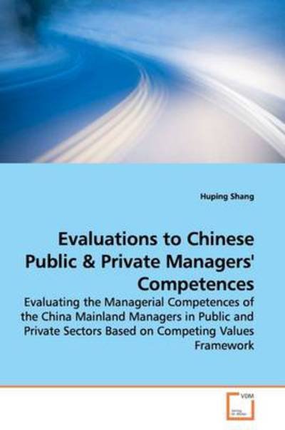 Cover for Huping Shang · Evaluations to Chinese Public: Evaluating the Managerial Competences of the China Mainland Managers in Public and Private Sectors Based on Competing Values Framework (Pocketbok) (2009)