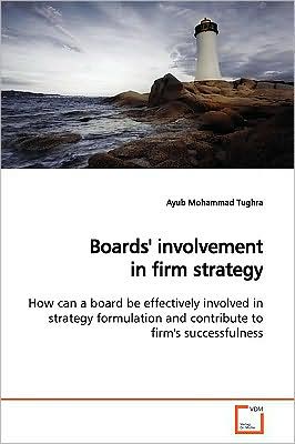 Cover for Ayub Mohammad Tughra · Boards' Involvement in Firm Strategy: How Can a Board Be Effectively Involved in Strategy Formulation and Contribute to Firm's Successfulness (Pocketbok) (2009)