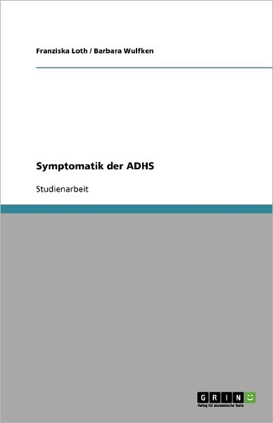 Symptomatik der ADHS - Loth - Books - GRIN Verlag - 9783640331529 - May 25, 2009