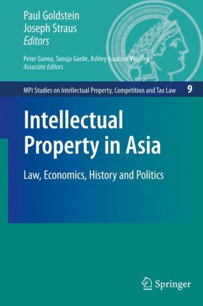 Cover for Paul Goldstein · Intellectual Property in Asia: Law, Economics, History and Politics - MPI Studies on Intellectual Property and Competition Law (Pocketbok) [Softcover reprint of hardcover 1st ed. 2009 edition] (2010)