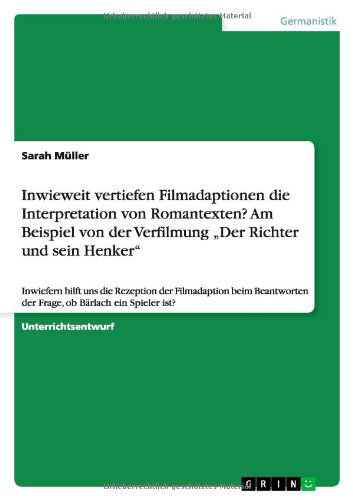 Cover for Sarah Muller · Inwieweit Vertiefen Filmadaptionen Die Interpretation Von Romantexten? Am Beispiel Von Der Verfilmung Der Richter Und Sein Henker (Paperback Book) [German edition] (2012)