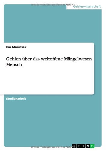 Gehlen Uber Das Weltoffene Mangelwesen Mensch - Ivo Marinsek - Boeken - GRIN Verlag - 9783656341529 - 30 december 2012