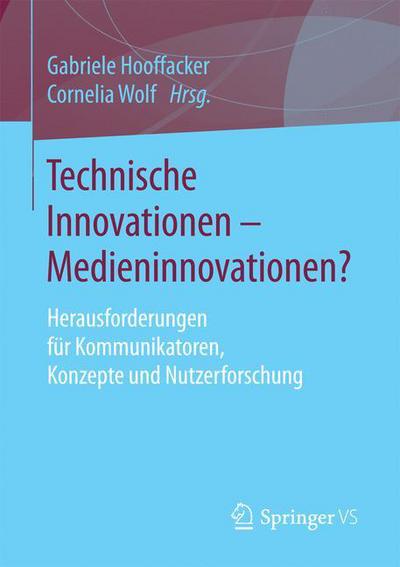 Cover for Technische Innovationen - Medieninnovationen?: Herausforderungen Fur Kommunikatoren, Konzepte Und Nutzerforschung (Paperback Book) [1. Aufl. 2017 edition] (2016)