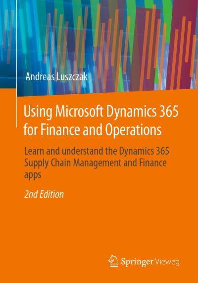 Cover for Andreas Luszczak · Using Microsoft Dynamics 365 for Finance and Operations: Learn and understand the Dynamics 365 Supply Chain Management and Finance apps (Paperback Book) [2nd ed. 2023 edition] (2023)