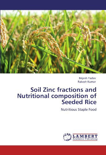 Cover for Rakesh Kumar · Soil Zinc Fractions and Nutritional Composition of Seeded Rice: Nutritious Staple Food (Pocketbok) (2012)