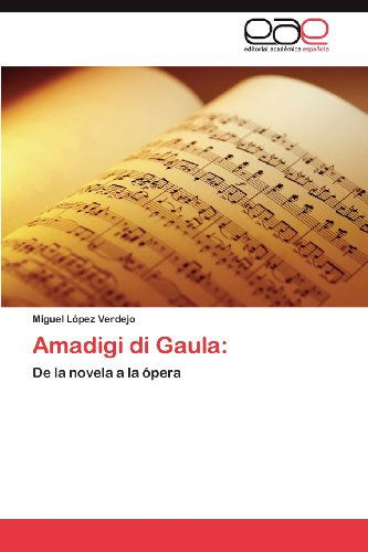 Cover for Miguel López Verdejo · Amadigi Di Gaula:: De La Novela a La Ópera (Paperback Book) [Spanish edition] (2012)