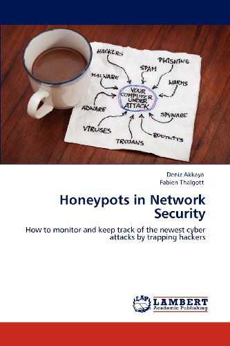 Cover for Fabien Thalgott · Honeypots in Network Security: How to Monitor and Keep Track of the Newest Cyber Attacks by Trapping Hackers (Paperback Book) (2012)