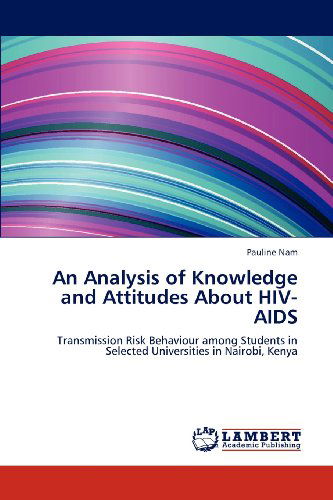 Cover for Pauline Nam · An Analysis of Knowledge and Attitudes About Hiv-aids: Transmission Risk Behaviour Among Students in Selected Universities in Nairobi, Kenya (Paperback Book) (2012)