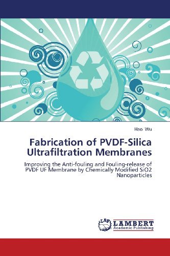 Cover for Hao Wu · Fabrication of Pvdf-silica Ultrafiltration Membranes: Improving the Anti-fouling and Fouling-release of Pvdf Uf Membrane by Chemically Modified Sio2 Nanoparticles (Taschenbuch) (2013)