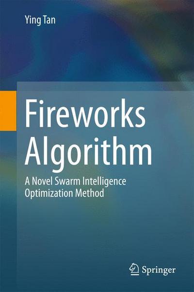 Cover for Ying Tan · Fireworks Algorithm: A Novel Swarm Intelligence Optimization Method (Innbunden bok) [1st ed. 2015 edition] (2015)