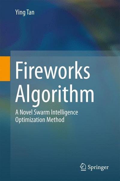 Cover for Ying Tan · Fireworks Algorithm: A Novel Swarm Intelligence Optimization Method (Innbunden bok) [1st ed. 2015 edition] (2015)