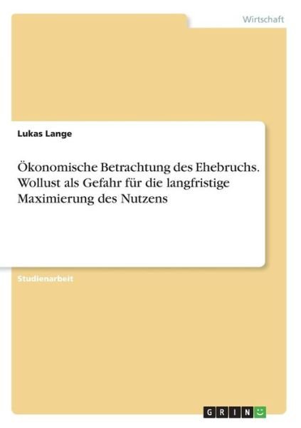 Ökonomische Betrachtung des Ehebr - Lange - Books -  - 9783668263529 - August 10, 2016