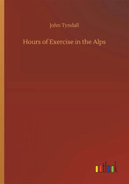 Hours of Exercise in the Alps - Tyndall - Bücher -  - 9783732638529 - 5. April 2018