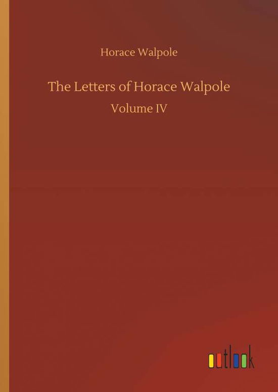 The Letters of Horace Walpole - Horace Walpole - Books - Outlook Verlag - 9783732641529 - April 5, 2018