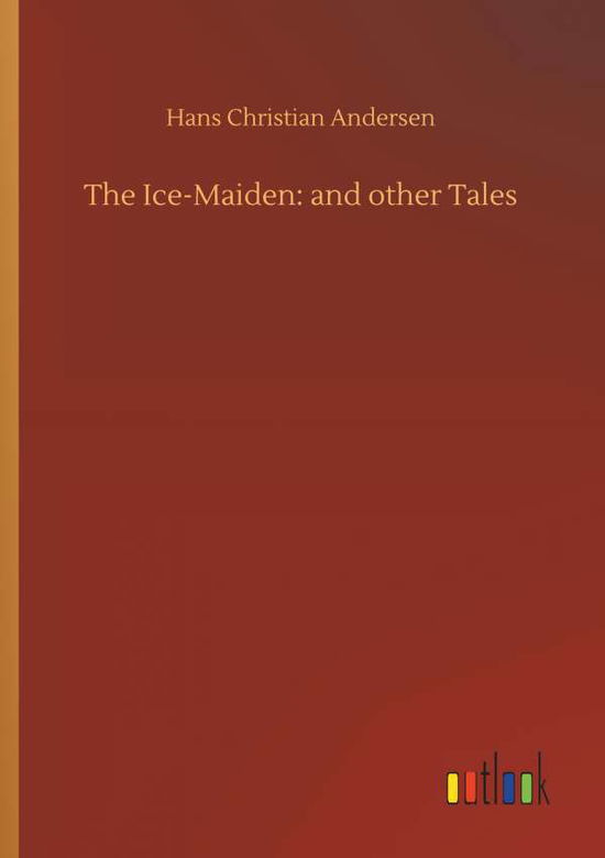 The Ice-Maiden: and other Tale - Andersen - Książki -  - 9783734069529 - 25 września 2019