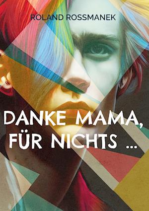 Cover for Roland Roßmanek · Danke Mama, für nichts ... (Book) (2023)