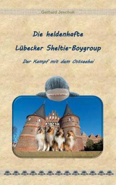 Cover for Gerhard Jeschull · Die Heldenhafte Lubecker Sheltie-boygroup (Paperback Book) (2015)