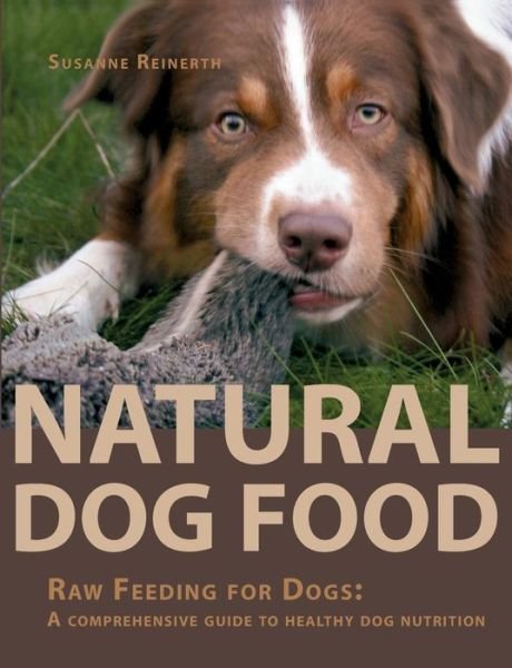 Cover for Susanne Reinerth · Natural Dog Food: Raw Feeding for Dogs: A comprehensive guide to healthy dog nutrition (Paperback Bog) (2014)