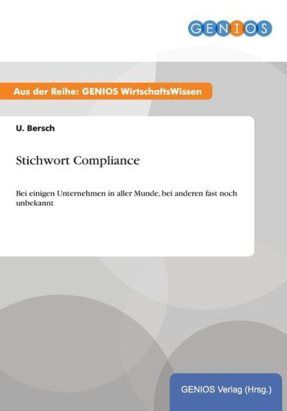 Stichwort Compliance: Bei einigen Unternehmen in aller Munde, bei anderen fast noch unbekannt - U Bersch - Livres - Gbi-Genios Verlag - 9783737943529 - 15 juillet 2015