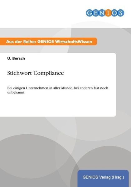 Stichwort Compliance: Bei einigen Unternehmen in aller Munde, bei anderen fast noch unbekannt - U Bersch - Books - Gbi-Genios Verlag - 9783737943529 - July 15, 2015