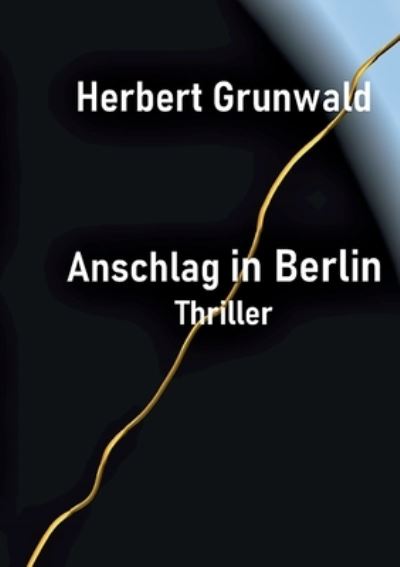 Cover for Herbert Grunwald · Anschlag in Berlin (Paperback Book) (2022)
