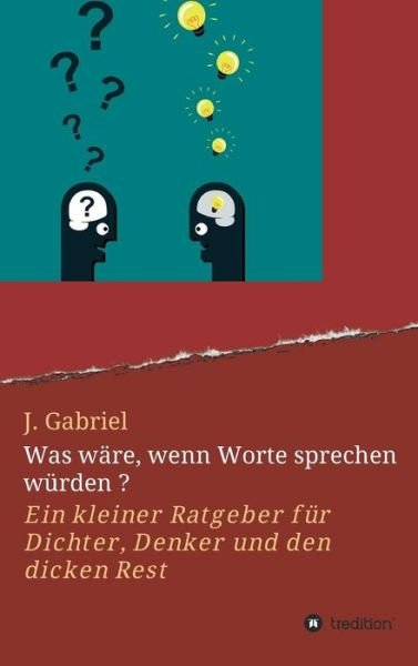 Was wäre, wenn Worte sprechen w - Gabriel - Bøger -  - 9783743982529 - 8. december 2017